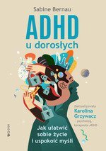 ADHD U DOROSŁYCH. Jak ułatwić sobie życie i uspokoić myśli
