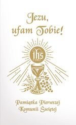 Jezu Ufam Tobie. Pamiątka Pierwszej Komunii Świętej