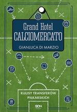Grand Hotel Calciomercato. Kulisy transferów piłkarskich