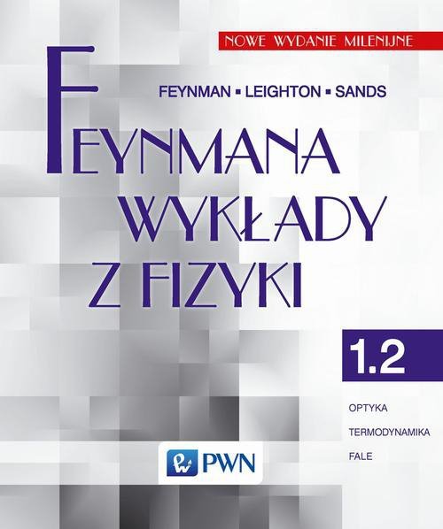 Feynmana wykłady z fizyki Tom 1 część 2 optyka termodynamika fale
