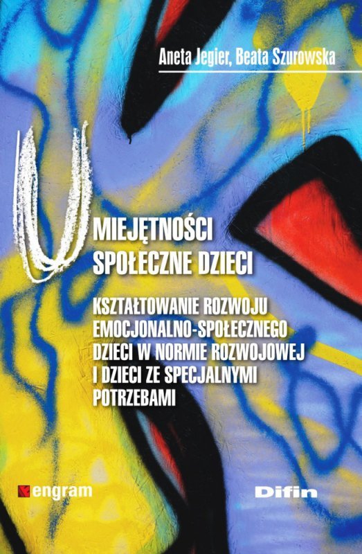 Umiejętności społeczne dzieci. Kształtowanie rozwoju emocjonalno-społecznego dzieci w normie rozwojowej i dzieci ze specjalnymi potrzebami