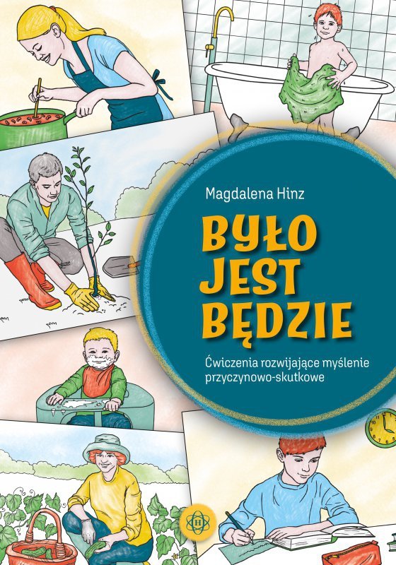 Było jest będzie.Ćwiczenia rozwijające myślenie przyczynowo-skutkowe