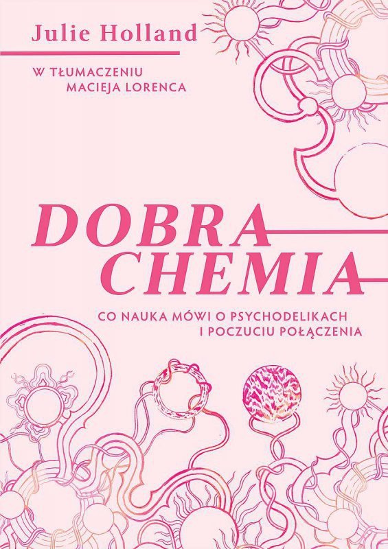 Dobra chemia. Co nauka mówi o psychodelikach i poczuciu połączenia
