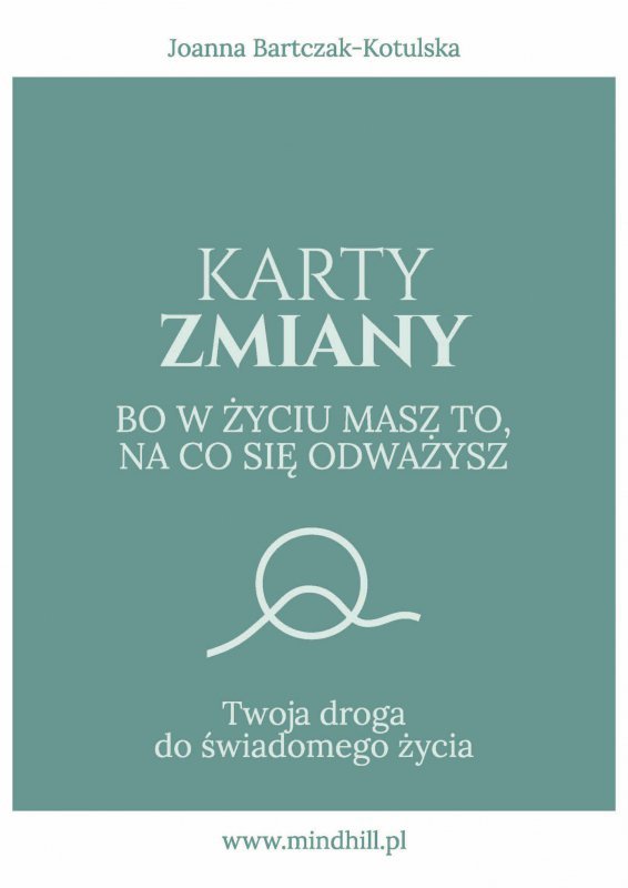 Karty Zmiany. Bo w życiu masz to, na co się odważysz. Twoja droga do świadomego życia.