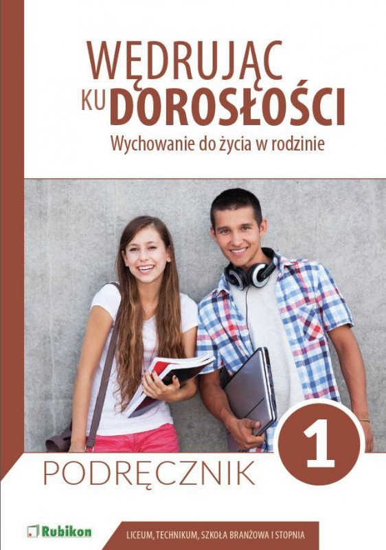 Wędrując ku dorosłości podręcznik dla uczniów klasy 1 liceum ogólnokształcącego, technikum, szkoły branżowej I stopnia Wychowanie do życia w rodzinie