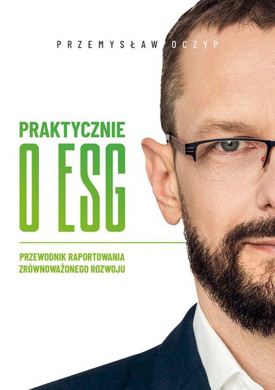 Praktycznie o ESG. Przewodnik raportowania zrównoważonego rozwoju