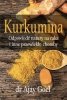 KSIĄŻKA Kurkumina. Odpowiedź natury na raka i inne przewlekłe choroby dr Ajay Goel (226 str.) 