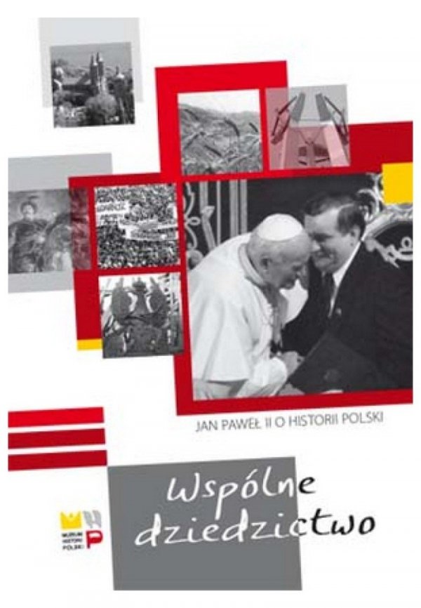 Wspólne dziedzictwo. Jan Paweł II o historii Polski