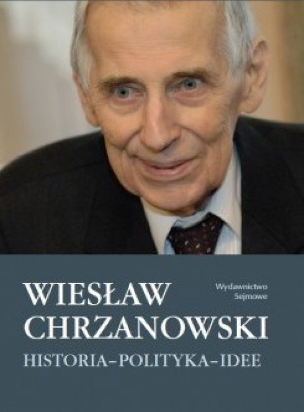 Wiesław Chrzanowski. Historia – polityka – idee