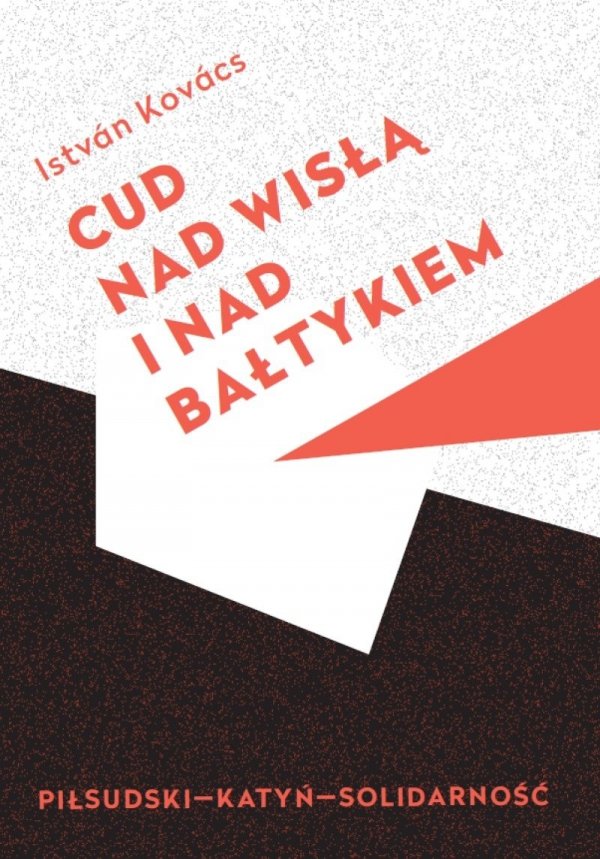 Cud nad Wisłą i nad Bałtykiem. Piłsudski – Katyń – Solidarność