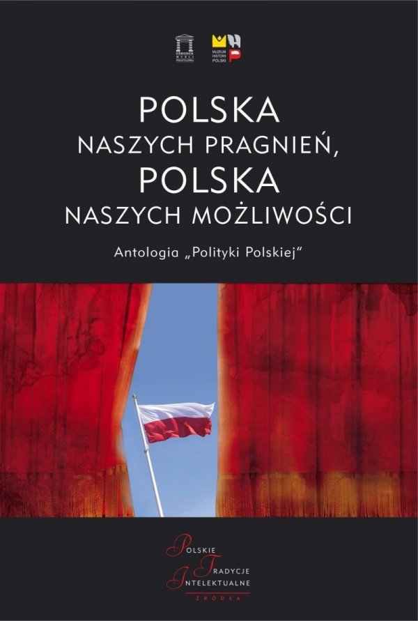 Polska naszych pragnień, Polska naszych możliwości. Antologia „Polityki Polskiej”