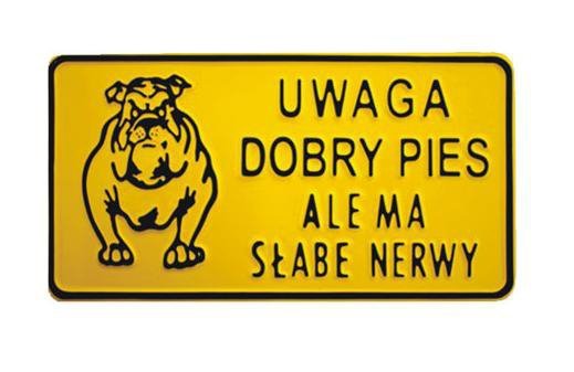 TABLICA 15*29CM UWAGA DOBRY PIES ALE MA SŁABE NERWY (1 SZT)
