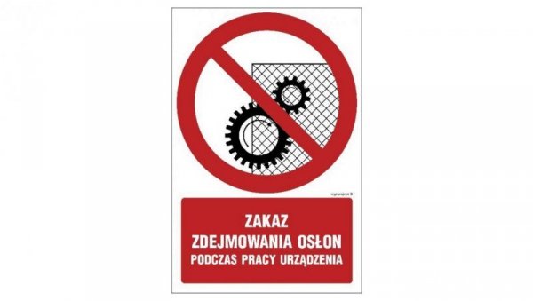 ZNAK - GC044 Zakaz zdejmowania osłon podczas pracy urządzenia 10 x 15 cm FS - Folia samoprzylepna foto.