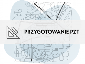 Przygotowanie PZT (Plan Zagospodarowania Terenu)
