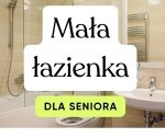 Mała łazienka dla seniora - jak zaprojektować funkcjonalne i bezpieczne wnętrze tanim kosztem