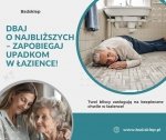 Dbaj o najbliższych – zapobiegaj upadkom w łazience!