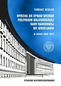 Wydział do Spraw Wyznań Prezydium Wojewódzkiej Rady Narodowej we Wrocławiu w latach 1950- 1973 