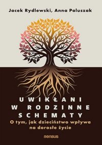 Uwikłani w rodzinne schematy O tym, jak dzieciństwo wpływa na dorosłe życie 