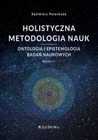Holistyczna metodologia nauk. Ontologia i epistemologia badań naukowych 