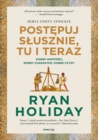 Postępuj słusznie, tu i teraz. 