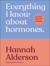 Everything I Know About Hormones 