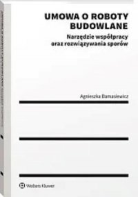 Umowa o roboty budowlane Narzędzie współpracy oraz rozwiązywania sporów 