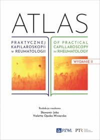 Atlas praktycznej kapilaroskopii w reumatologii. Atlas of practical capillaroscopy in rheumatology 