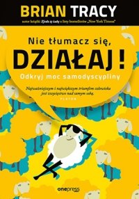 Nie tłumacz się, działaj! Odkryj moc samodyscypliny 