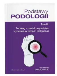 Podręcznik Podstawy Podologii - Tom III Sara Nowicka 