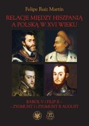 Relacje między Hiszpanią a Polską w XVI wieku Karol V i Filip II - Zygmunt I i Zygmunt II August