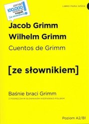 Cuentos de Grimm / Baśnie braci Grimm z podręcznym słownikiem hiszpańsko-polskim poziom A2-B1