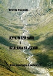Język w działaniu i działania na języku Szkice semantyczno-słowotwórcze