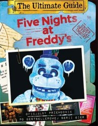 Five Nights at Freddy's The Ultimate Guide Oficjalny przewodnik po bestellerowej serii gier