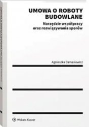 Umowa o roboty budowlane Narzędzie współpracy oraz rozwiązywania sporów