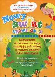 Nowy świat opowiadany Scenariusze obrazkowe do zajęć rozwijających mowę z małymi dziećmi od 2 roku życia