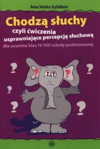 Chodzą słuchy czyli ćwiczenia usprawniające percepcję słuchową dla uczniów klasy IV-VIII szkoły podstawowej