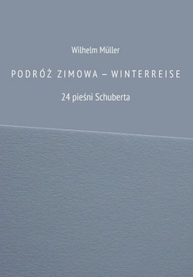 PODRÓŻ ZIMOW A  —  WINTERREISE 24 pieśni Schuberta