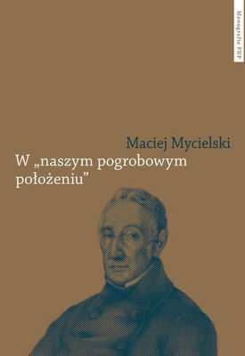 W naszym pogrobowym położeniu. Kajetan Koźmian po powstaniu listopadowym