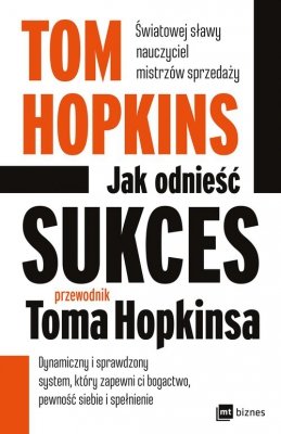 Jak odnieść sukces Przewodnik Toma Hopkinsa