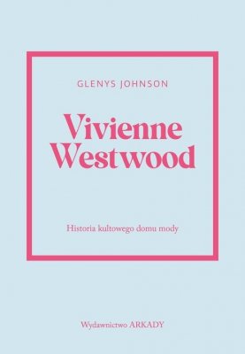 Vivienne Westwood Historia kultowego domu mody