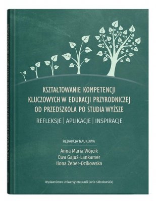 Kształtowanie kompetencji kluczowych w edukacji przyrodniczej od przedszkola po studia wyższe