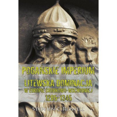 Pogańskie Imperium Litewska dominacja w Europie środkowo-wschodniej 1295-1345