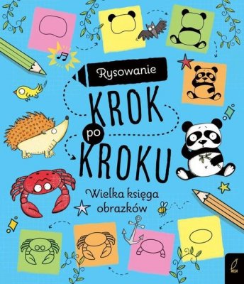 Rysowanie krok po kroku Wielka księga obrazków