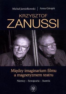 Krzysztof Zanussi. Między imaginarium filmu a magnetyzmem teatru.