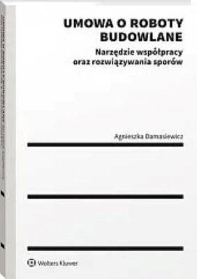Umowa o roboty budowlane Narzędzie współpracy oraz rozwiązywania sporów