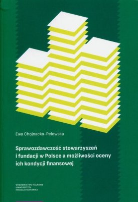Sprawozdawczość stowarzyszeń i fundacji w Polsce a możliwości oceny ich kondycji finansowej