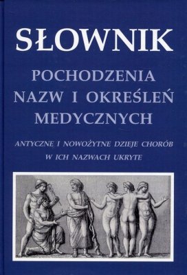 Słownik pochodzenia nazw i określeń medycznych