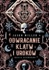 Odwracanie klątw i uroków. Magia ochronna 