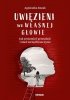 Uwięzieni we własnej głowie Jak zrozumieć przeszłość i mieć szczęśliwsze życie 