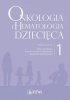 Onkologia i hematologia dziecięca Tom 1 